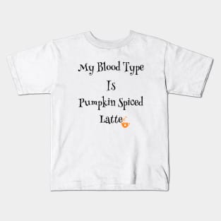 My blood type is pumpkin spiced latte Kids T-Shirt